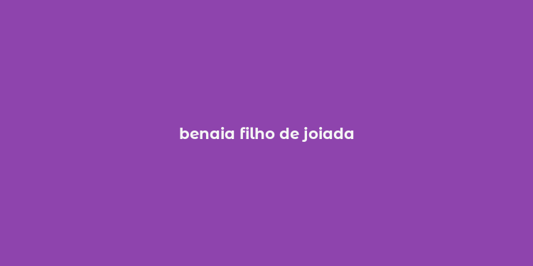 benaia filho de joiada