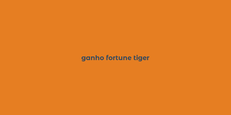 ganho fortune tiger