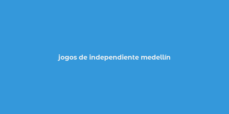 jogos de independiente medellín