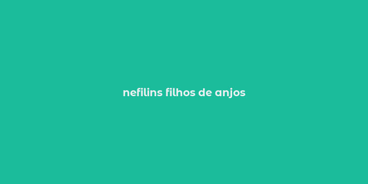 nefilins filhos de anjos