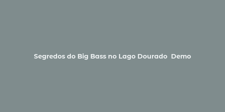 Segredos do Big Bass no Lago Dourado  Demo