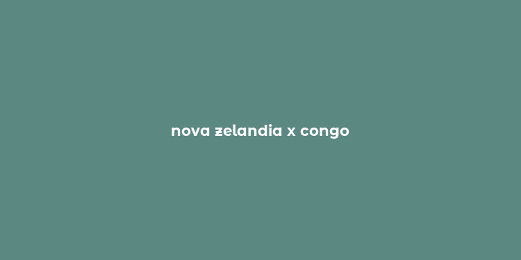 nova zelandia x congo