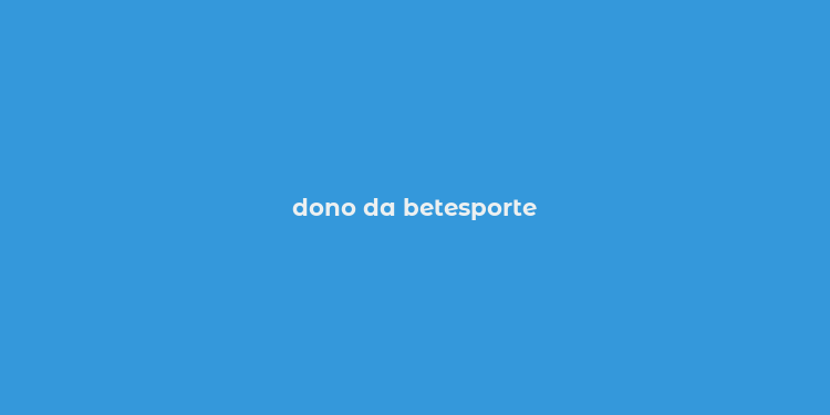 dono da betesporte