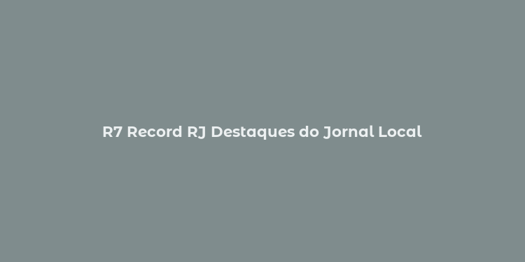 R7 Record RJ Destaques do Jornal Local