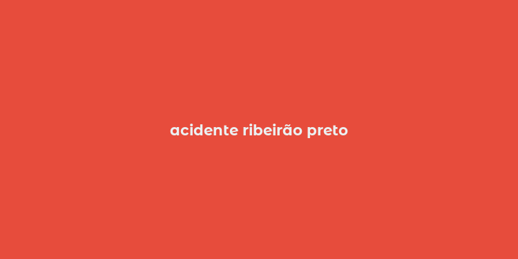 acidente ribeirão preto