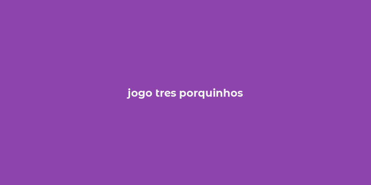 jogo tres porquinhos