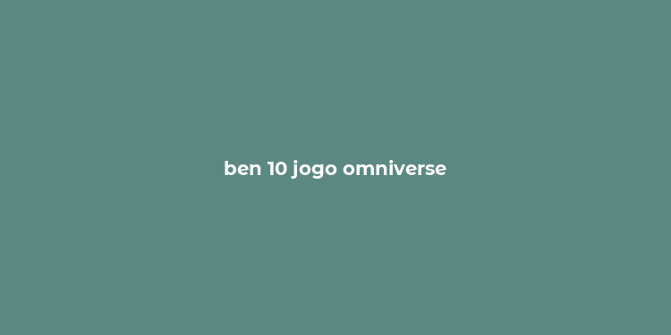 ben 10 jogo omniverse