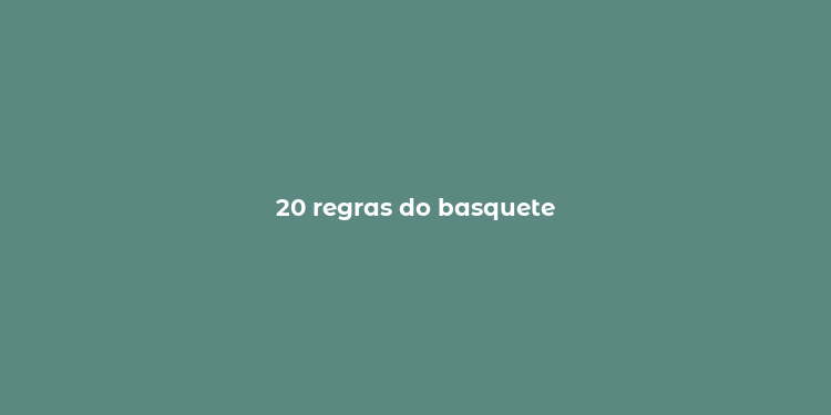 20 regras do basquete