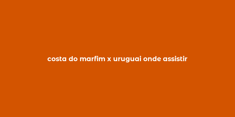 costa do marfim x uruguai onde assistir