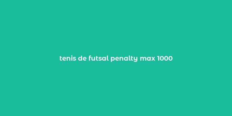 tenis de futsal penalty max 1000