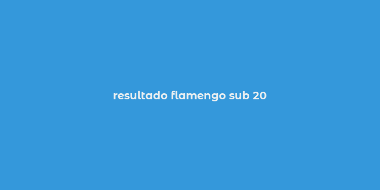 resultado flamengo sub 20