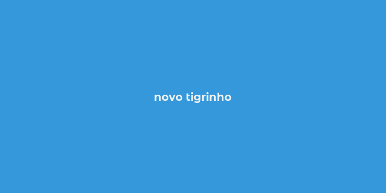 novo tigrinho