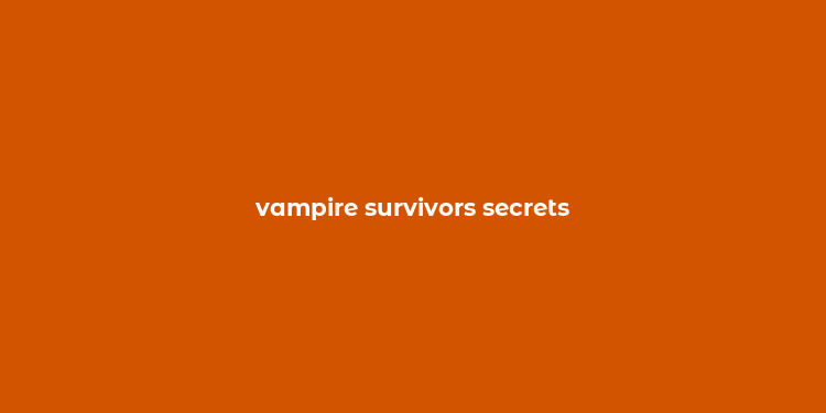 vampire survivors secrets