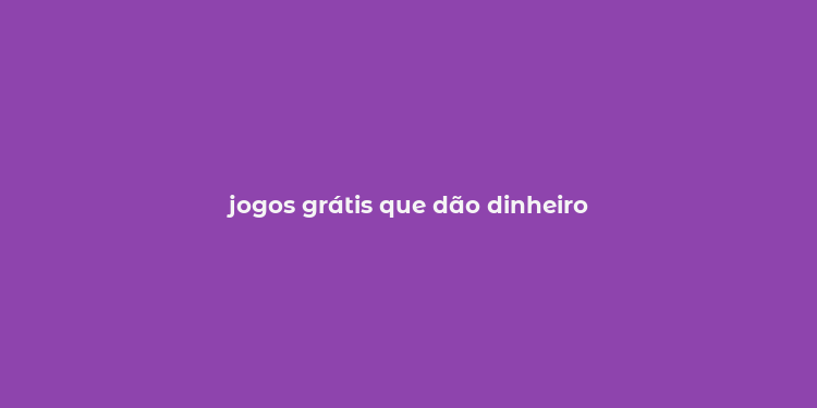 jogos grátis que dão dinheiro