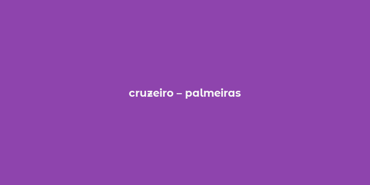 cruzeiro – palmeiras