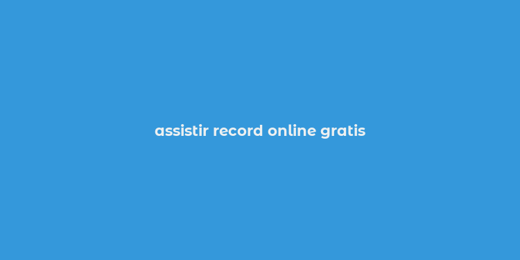 assistir record online gratis