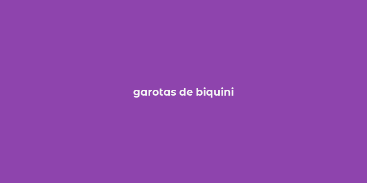 garotas de biquini