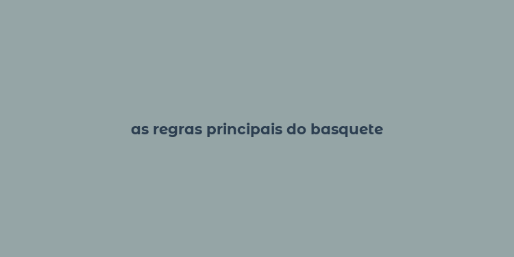 as regras principais do basquete