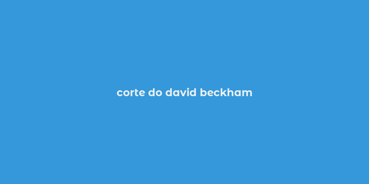 corte do david beckham