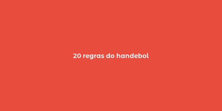 20 regras do handebol