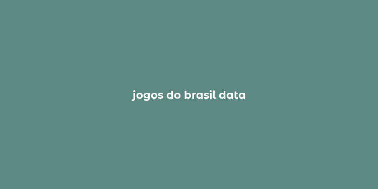 jogos do brasil data