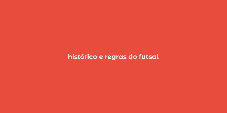 histórico e regras do futsal