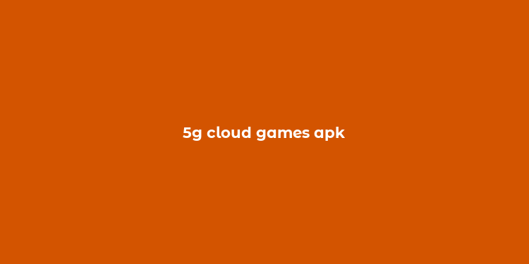 5g cloud games apk