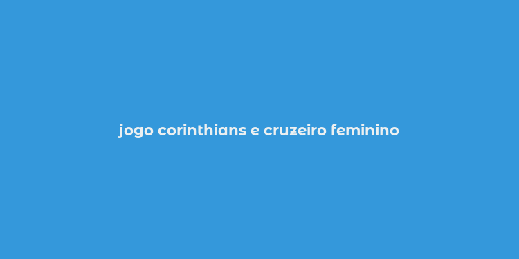 jogo corinthians e cruzeiro feminino