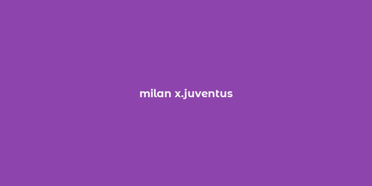 milan x.juventus