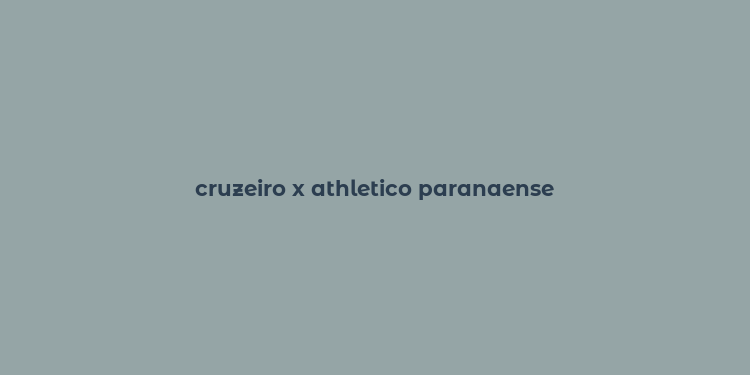 cruzeiro x athletico paranaense