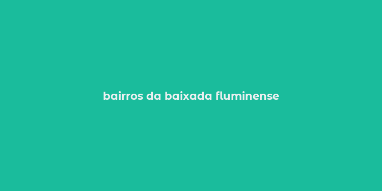 bairros da baixada fluminense