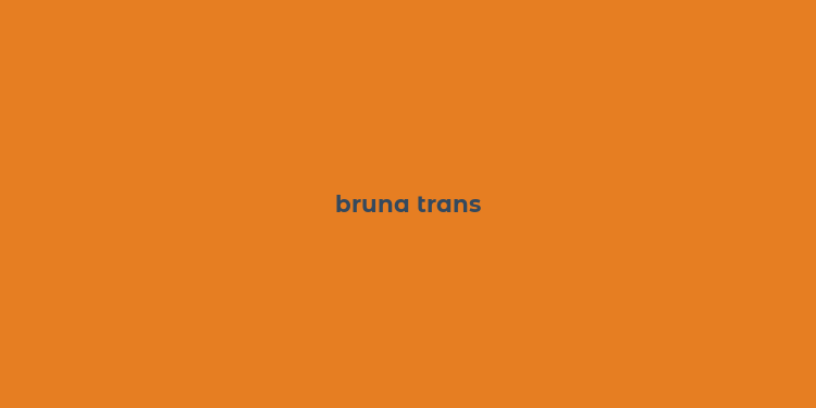 bruna trans