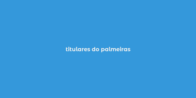 titulares do palmeiras