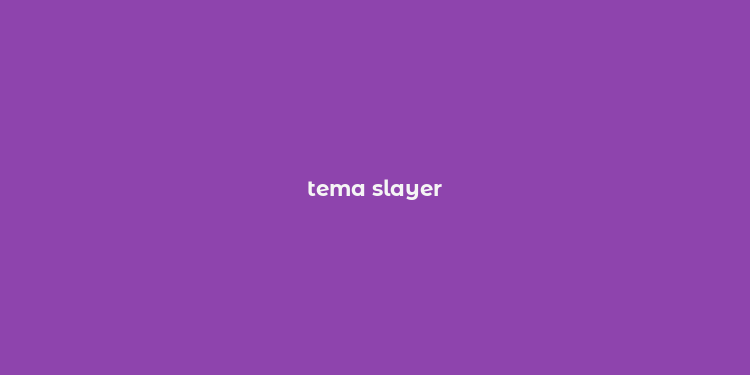 tema slayer