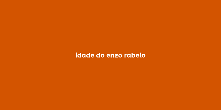 idade do enzo rabelo