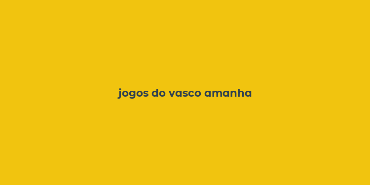 jogos do vasco amanha