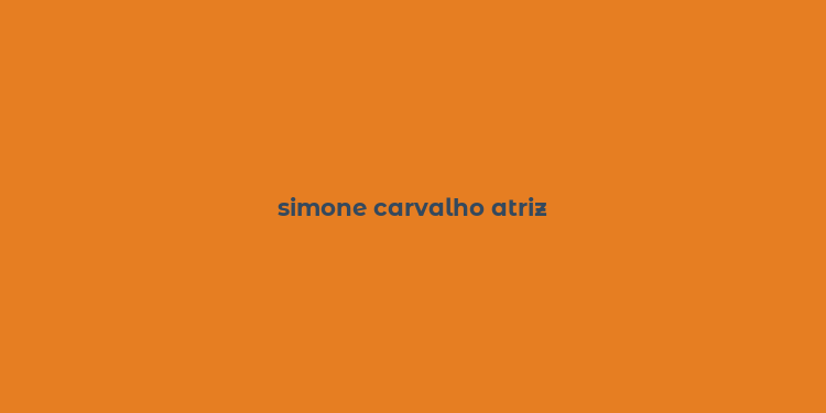 simone carvalho atriz