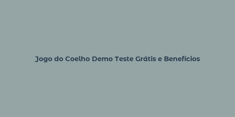 Jogo do Coelho Demo Teste Grátis e Benefícios