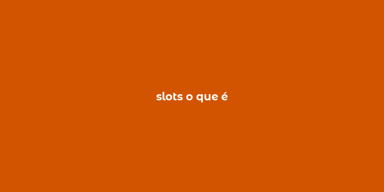 slots o que é