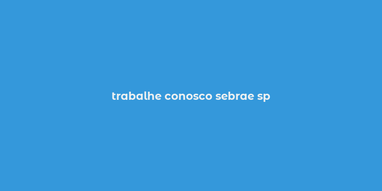 trabalhe conosco sebrae sp