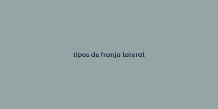 tipos de franja lateral