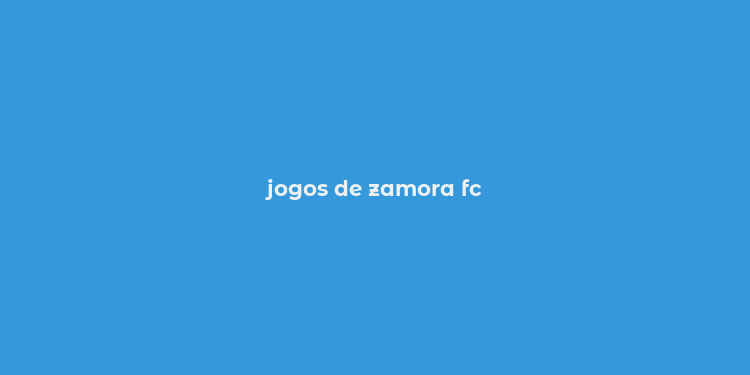 jogos de zamora fc