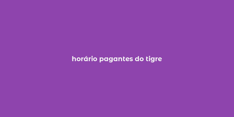 horário pagantes do tigre