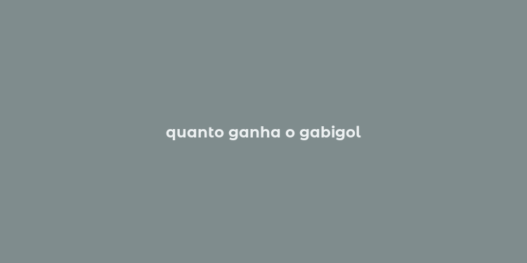 quanto ganha o gabigol