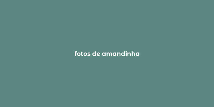 fotos de amandinha