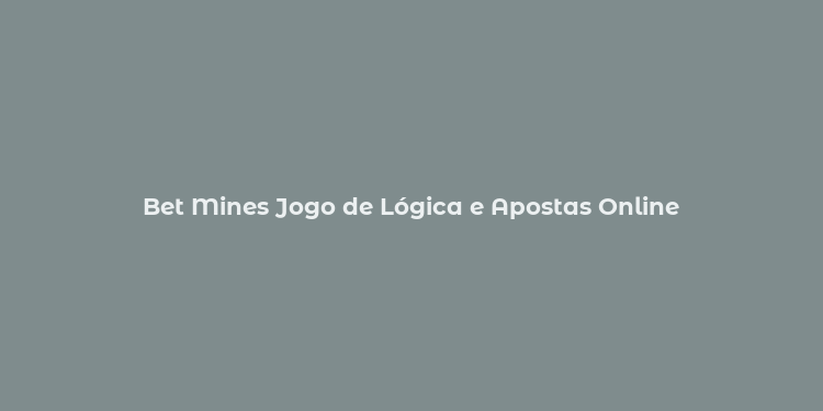 Bet Mines Jogo de Lógica e Apostas Online