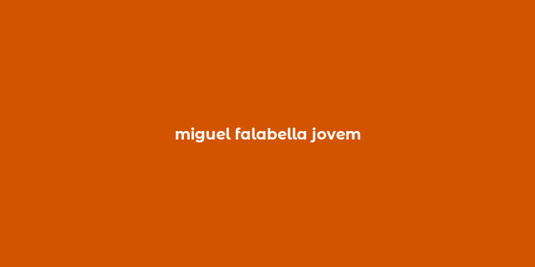 miguel falabella jovem