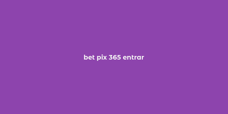 bet pix 365 entrar