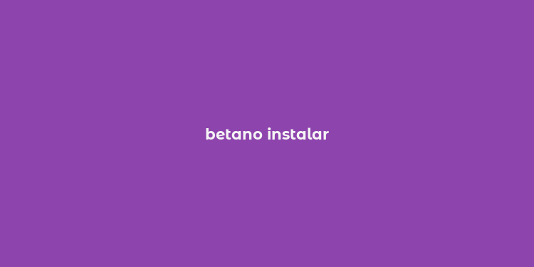 betano instalar