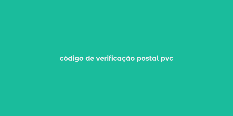 código de verificação postal pvc